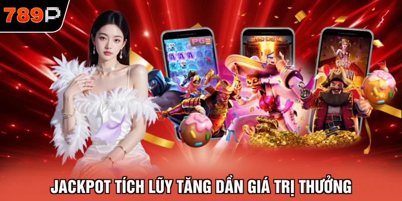 Jackpot tích lũy tăng dần giá trị thưởng